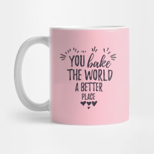 You bake the world a better place. Thank you mom Mug